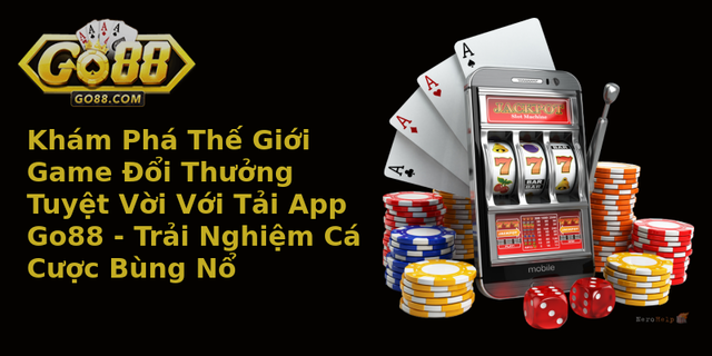 Khám Phá Thế Giới Game Đổi Thưởng Tuyệt Vời Với Tải App Go88 - Trải Nghiệm Cá Cược Bùng Nổ 5 Kham Pha The Gioi Game Oi Thuong Tuyet Voi Voi Tai App Go88 Trai Nghiem Ca Cuoc Bung No