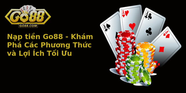 Nạp tiền Go88 - Khám Phá Các Phương Thức và Lợi Ích Tối Ưu 7 Nap Tien Go88 Kham Pha Cac Phuong Thuc Va Loi Ich Toi Uu